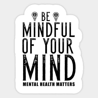 Be Mindful Of Your Mind Mental Health Matters Sticker
